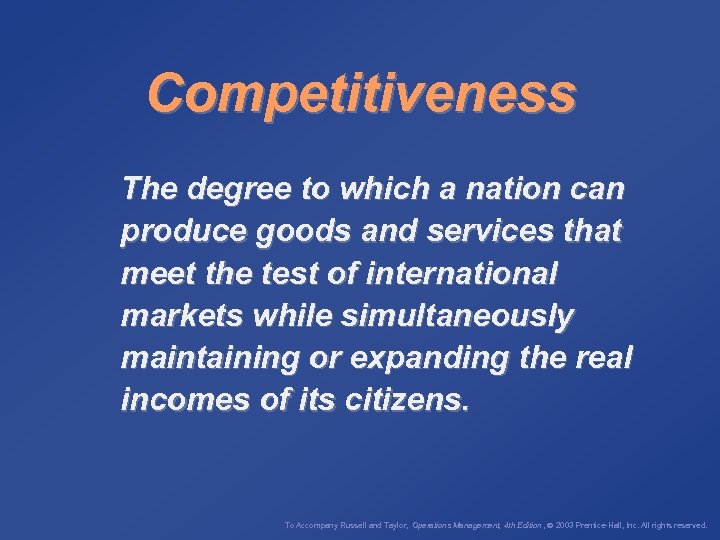 Competitiveness The degree to which a nation can produce goods and services that meet