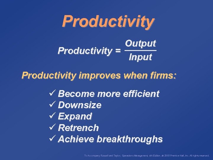 Productivity Output Productivity = Input Productivity improves when firms: ü Become more efficient ü