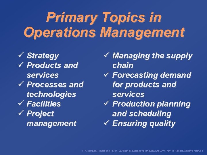 Primary Topics in Operations Management ü Strategy ü Products and services ü Processes and