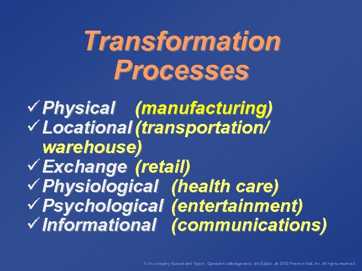 Transformation Processes ü Physical (manufacturing) ü Locational (transportation/ warehouse) ü Exchange (retail) ü Physiological