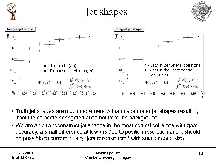 Jet shapes ○ - Truth jets (pp) ● - Reconstructed jets (pp) ○ -