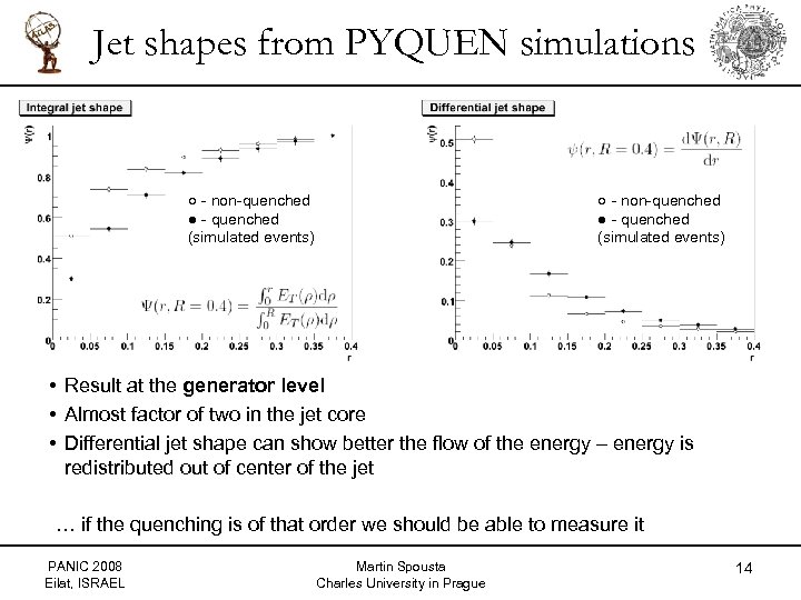 Jet shapes from PYQUEN simulations ○ - non-quenched ● - quenched (simulated events) •