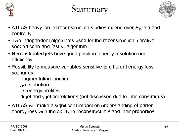 Summary • ATLAS heavy ion jet reconstruction studies extend over ET, eta and centrality