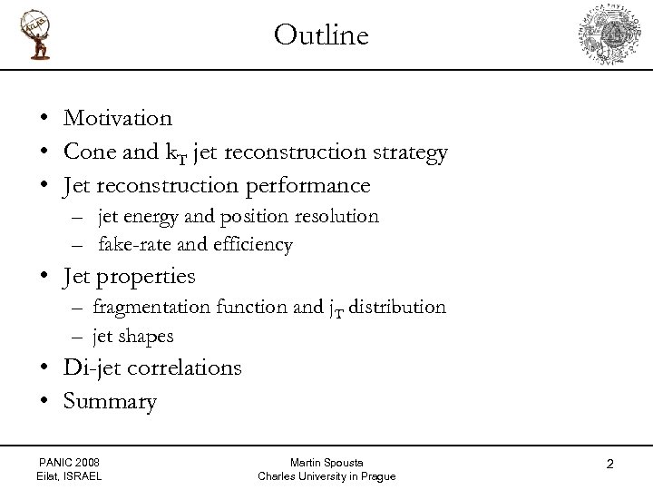 Outline • Motivation • Cone and k. T jet reconstruction strategy • Jet reconstruction