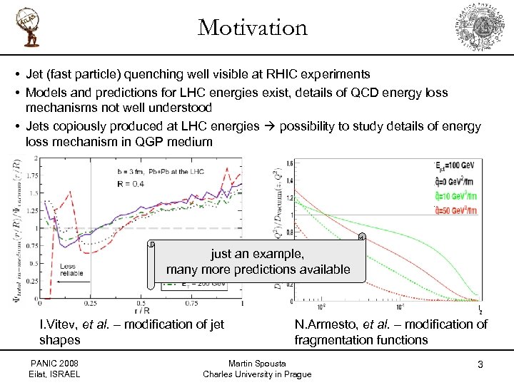 Motivation • Jet (fast particle) quenching well visible at RHIC experiments • Models and
