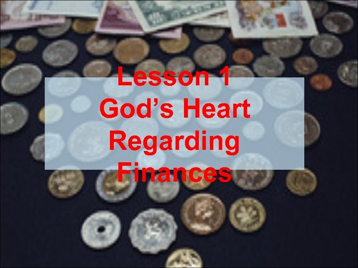Lesson 1 God’s Heart Regarding Finances 