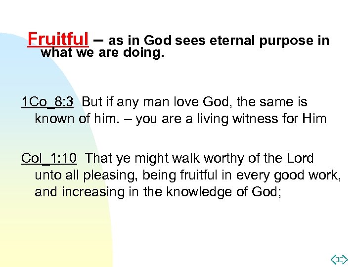Fruitful – as in God sees eternal purpose in what we are doing. 1