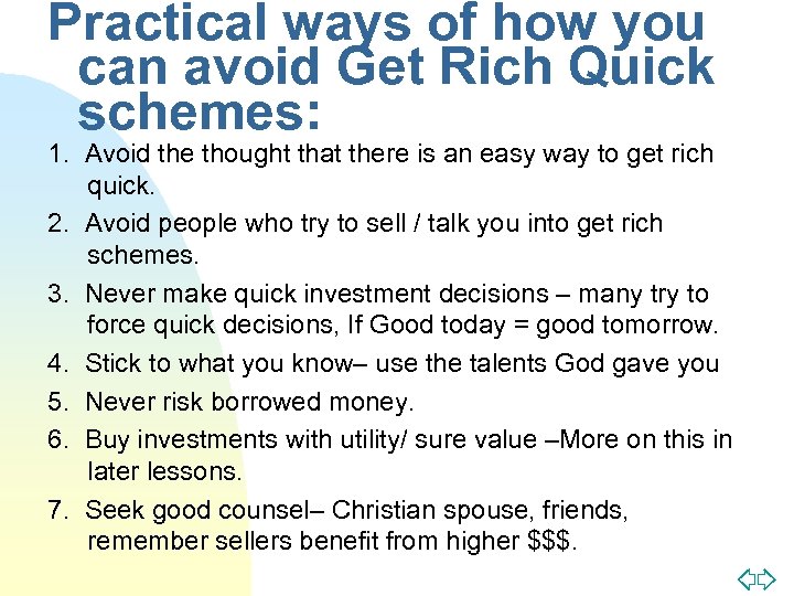 Practical ways of how you can avoid Get Rich Quick schemes: 1. Avoid the
