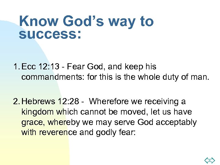 Know God’s way to success: 1. Ecc 12: 13 - Fear God, and keep