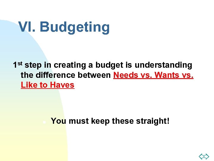 VI. Budgeting 1 st step in creating a budget is understanding the difference between