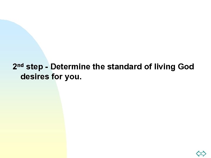 2 nd step - Determine the standard of living God desires for you. Jump