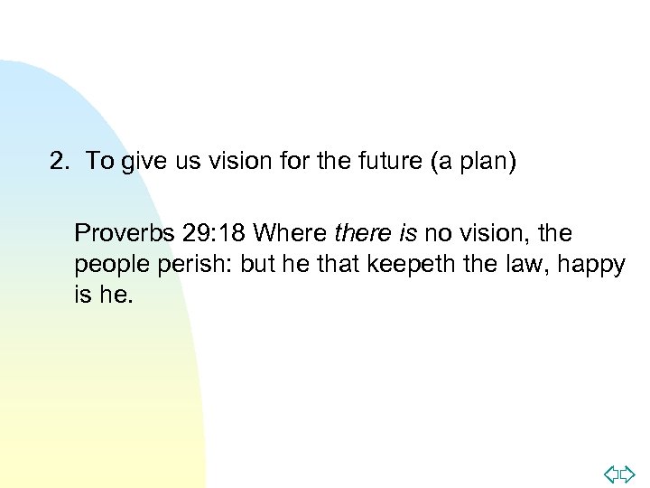 2. To give us vision for the future (a plan) Proverbs 29: 18 Where