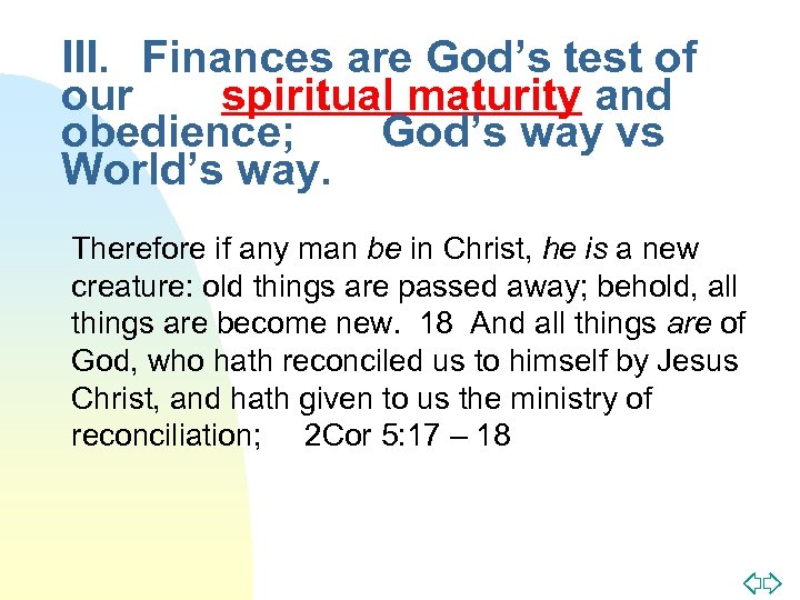 III. Finances are God’s test of our spiritual maturity and obedience; God’s way vs