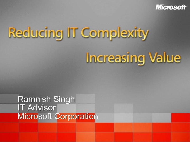 Ramnish Singh IT Advisor Microsoft Corporation 