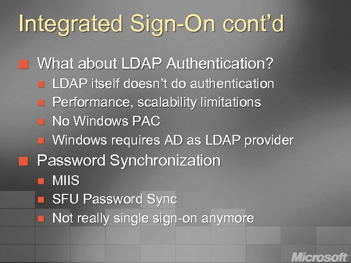 Integrated Sign-On cont’d ¢ What about LDAP Authentication? n n ¢ LDAP itself doesn’t