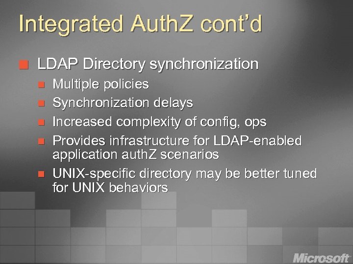 Integrated Auth. Z cont’d ¢ LDAP Directory synchronization n n Multiple policies Synchronization delays