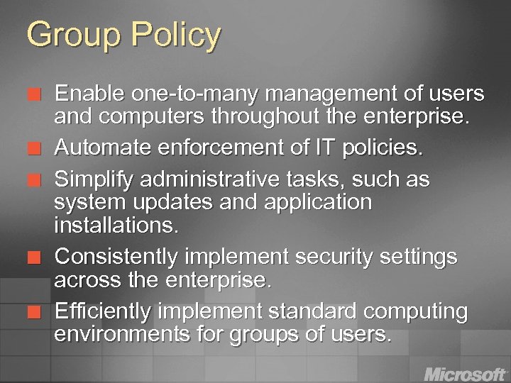 Group Policy ¢ ¢ ¢ Enable one-to-many management of users and computers throughout the