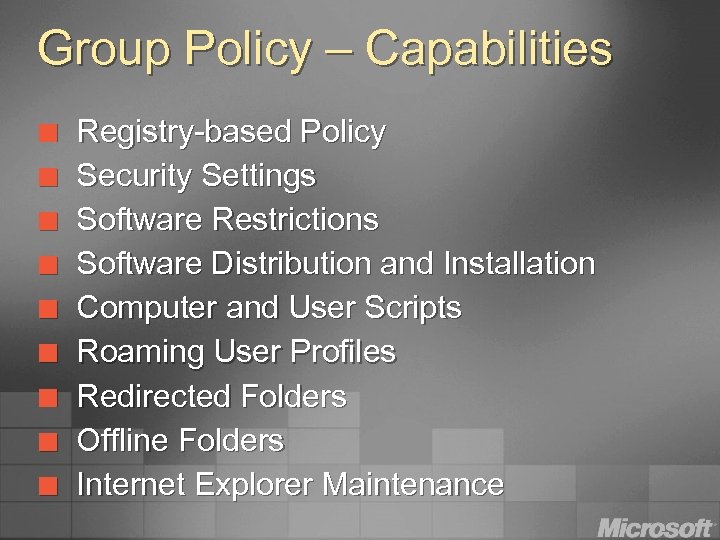 Group Policy – Capabilities ¢ ¢ ¢ ¢ ¢ Registry-based Policy Security Settings Software