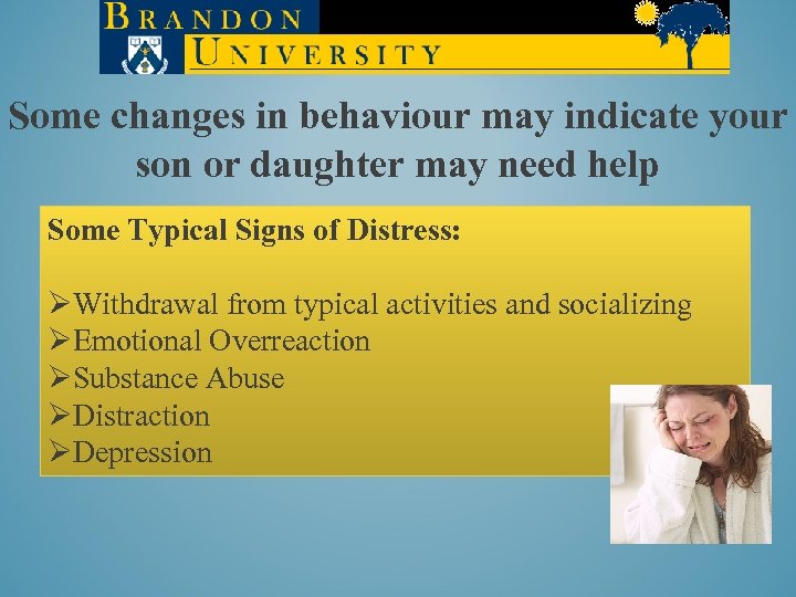 Some changes in behaviour may indicate your son or daughter may need help Some