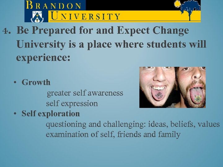 4. Be Prepared for and Expect Change University is a place where students will