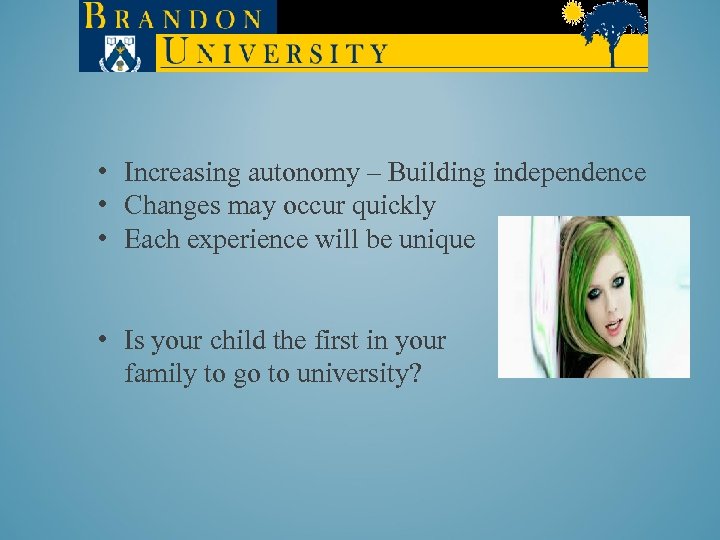  • Increasing autonomy – Building independence • Changes may occur quickly • Each
