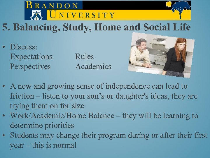 5. Balancing, Study, Home and Social Life • Discuss: Expectations Perspectives Rules Academics •