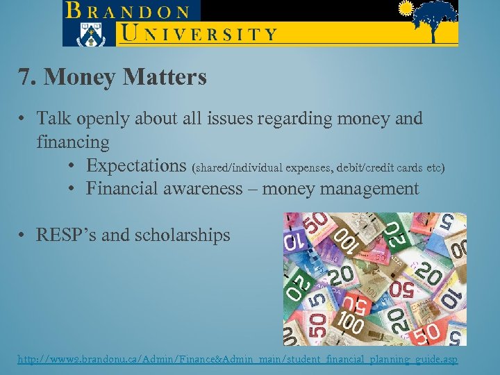 7. Money Matters • Talk openly about all issues regarding money and financing •