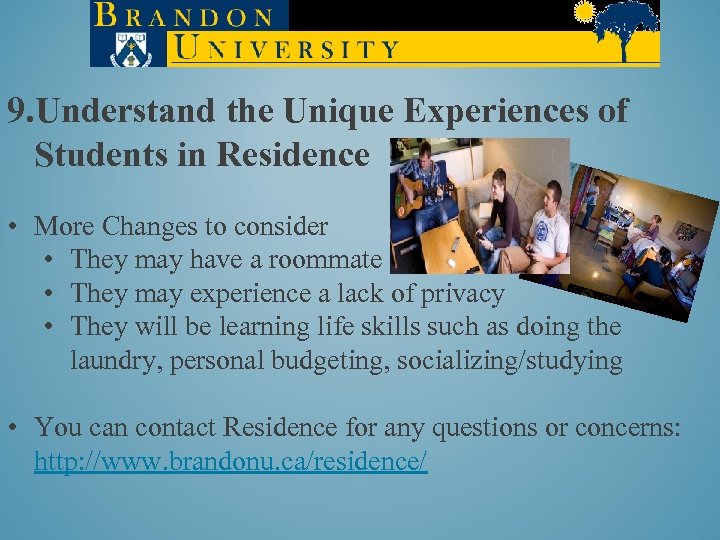 9. Understand the Unique Experiences of Students in Residence • More Changes to consider