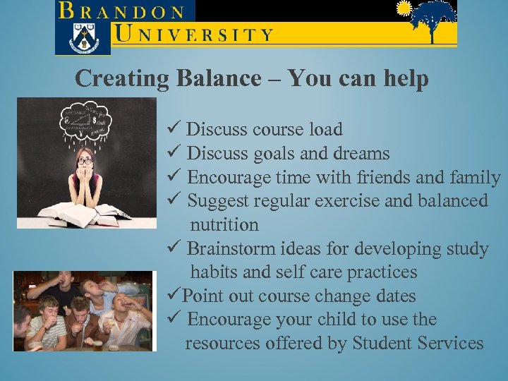 Creating Balance – You can help ü Discuss course load ü Discuss goals and