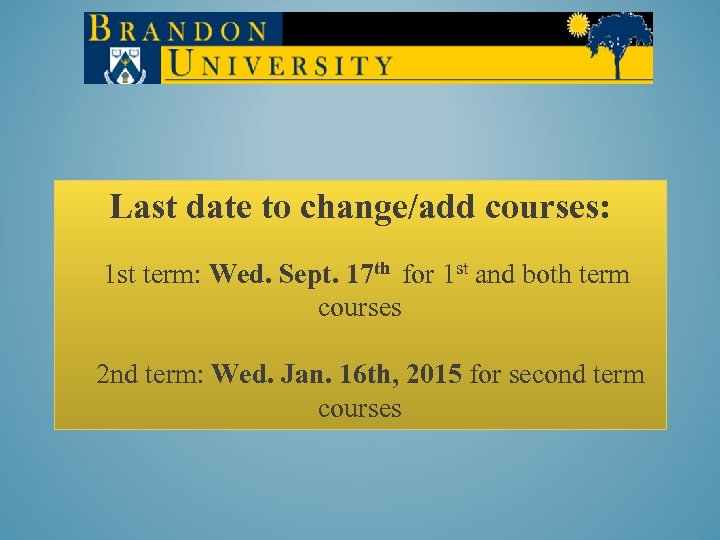 Last date to change/add courses: 1 st term: Wed. Sept. 17 th for 1