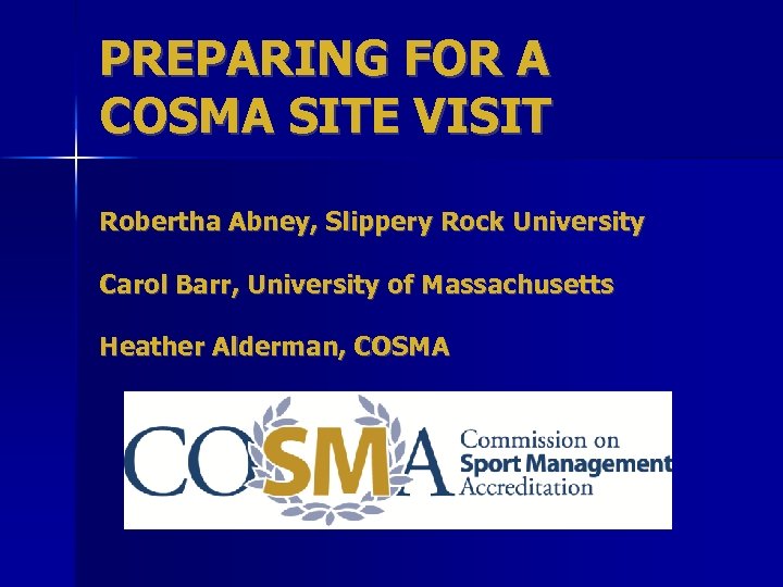 PREPARING FOR A COSMA SITE VISIT Robertha Abney, Slippery Rock University Carol Barr, University