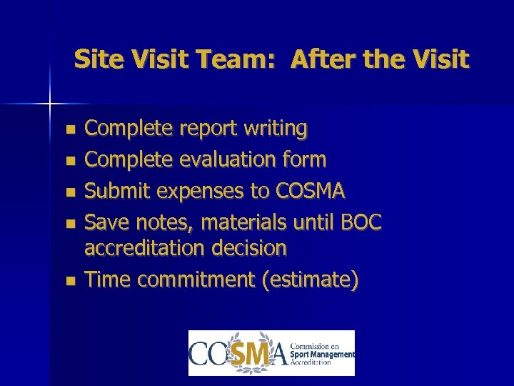 Site Visit Team: After the Visit Complete report writing Complete evaluation form Submit expenses