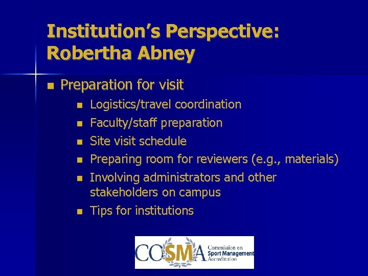 Institution’s Perspective: Robertha Abney Preparation for visit Logistics/travel coordination Faculty/staff preparation Site visit schedule