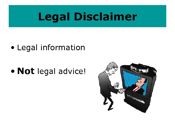 Legal Disclaimer • Legal information • Not legal advice! 