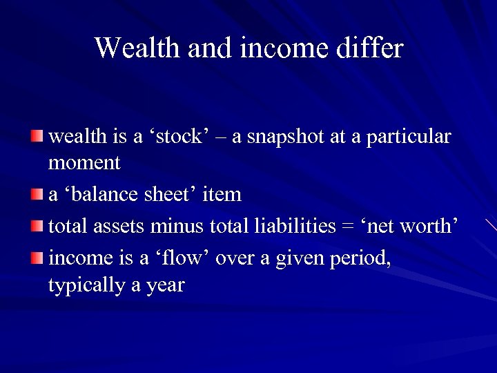 Wealth and income differ wealth is a ‘stock’ – a snapshot at a particular