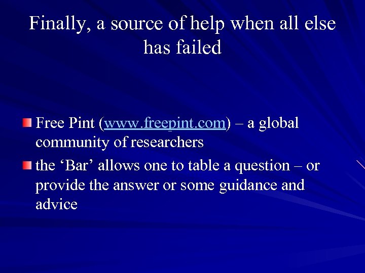 Finally, a source of help when all else has failed Free Pint (www. freepint.