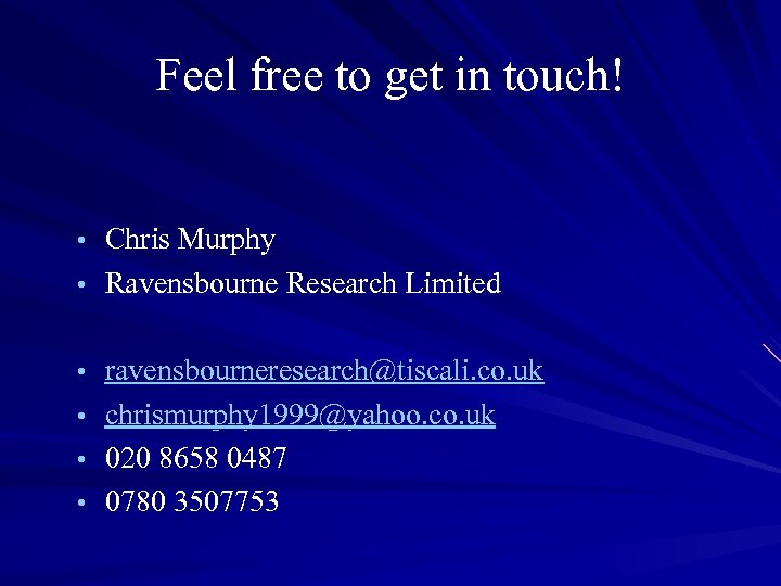 Feel free to get in touch! • Chris Murphy • Ravensbourne Research Limited •