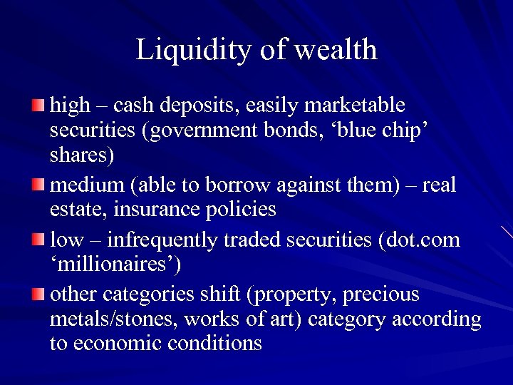 Liquidity of wealth high – cash deposits, easily marketable securities (government bonds, ‘blue chip’