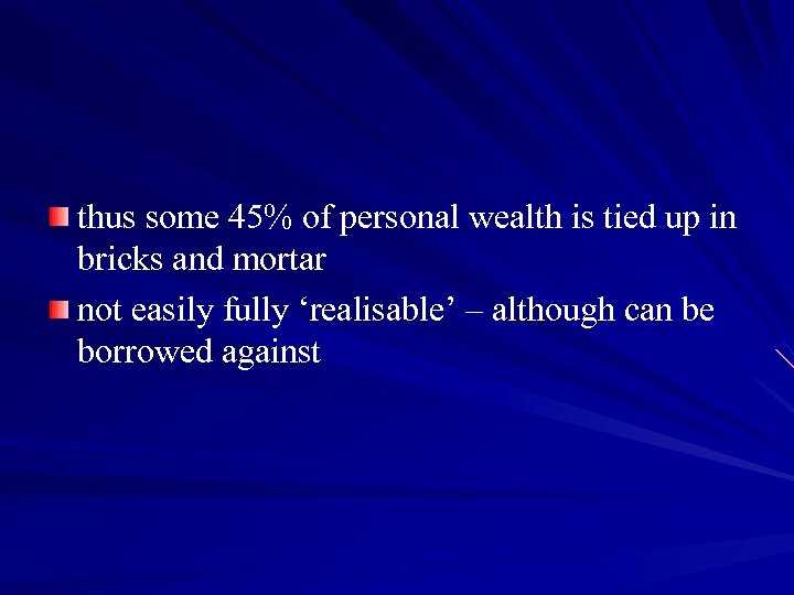 thus some 45% of personal wealth is tied up in bricks and mortar not