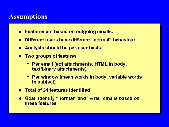Assumptions l Features are based on outgoing emails. l Different users have different “normal”