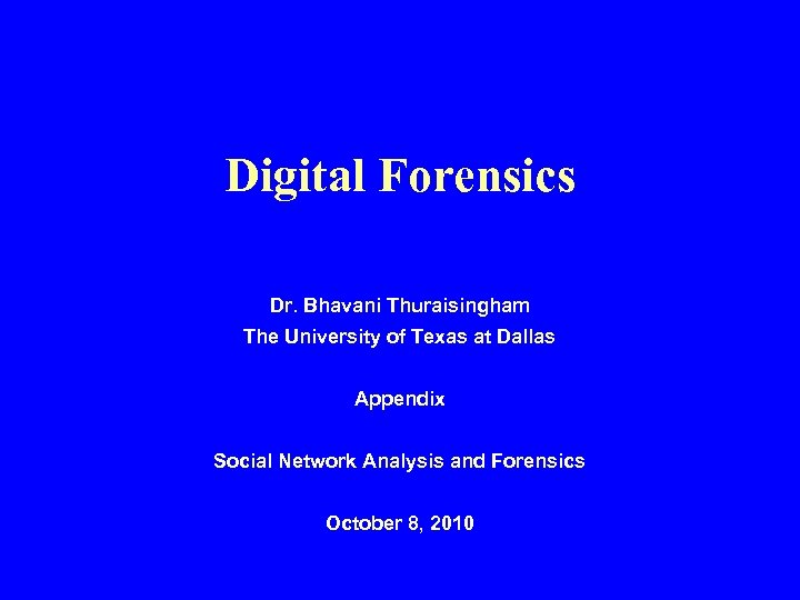 Digital Forensics Dr. Bhavani Thuraisingham The University of Texas at Dallas Appendix Social Network