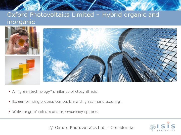 Oxford Photovoltaics Limited – Hybrid organic and inorganic • All “green technology” similar to
