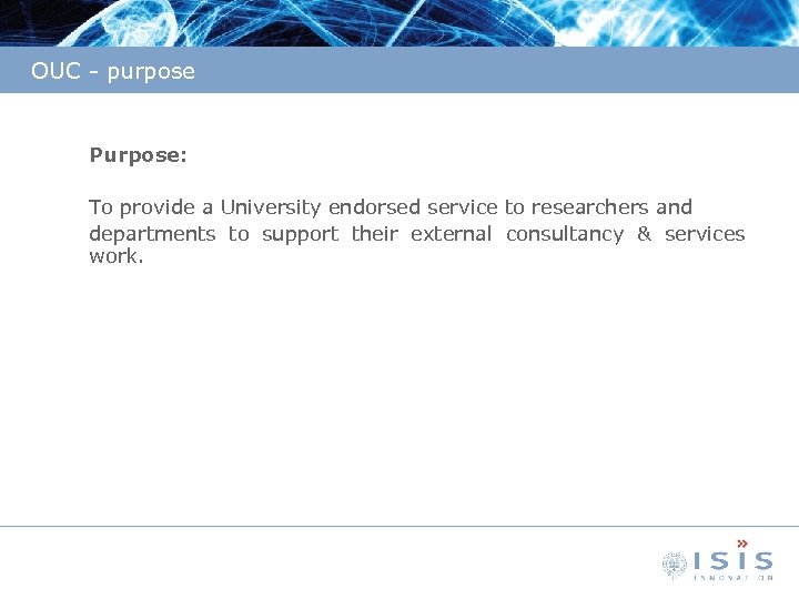 OUC - purpose Purpose: To provide a University endorsed service to researchers and departments