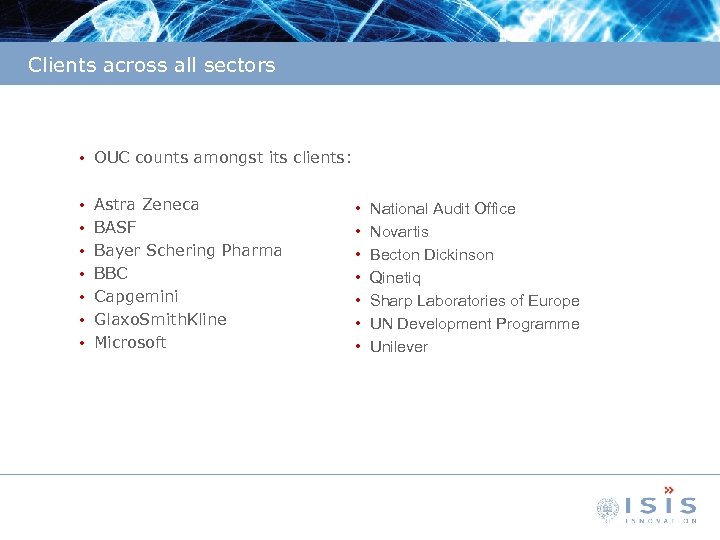 Clients across all sectors • OUC counts amongst its clients: • • Astra Zeneca