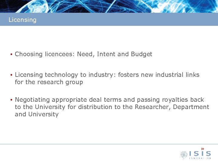 Licensing • Choosing licencees: Need, Intent and Budget • Licensing technology to industry: fosters