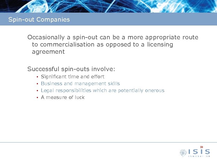 Spin-out Companies Occasionally a spin-out can be a more appropriate route to commercialisation as