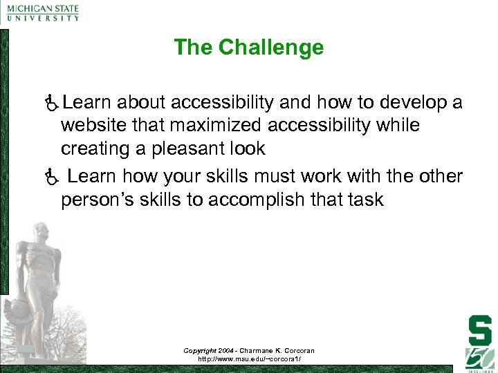 The Challenge Learn about accessibility and how to develop a website that maximized accessibility