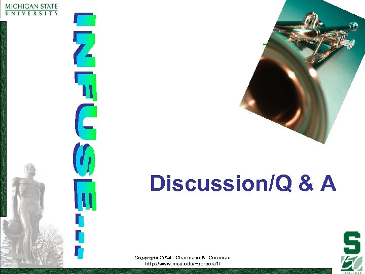 Discussion/Q & A Copyright 2004 - Charmane K. Corcoran http: //www. msu. edu/~corcora 1/