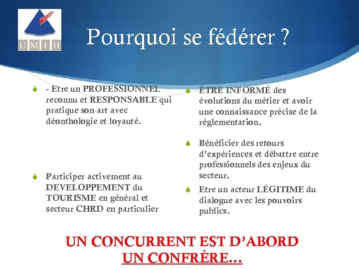 Pourquoi se fédérer ? S - Etre un PROFESSIONNEL reconnu et RESPONSABLE qui pratique