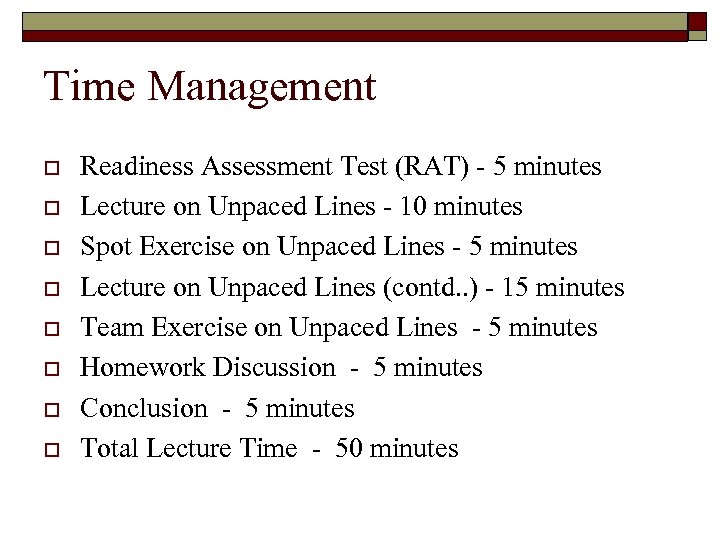 Time Management o o o o Readiness Assessment Test (RAT) - 5 minutes Lecture